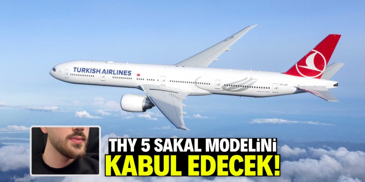 Türk Hava Yolları 5 sakal modelini kabul edecek! İşte yeni karar