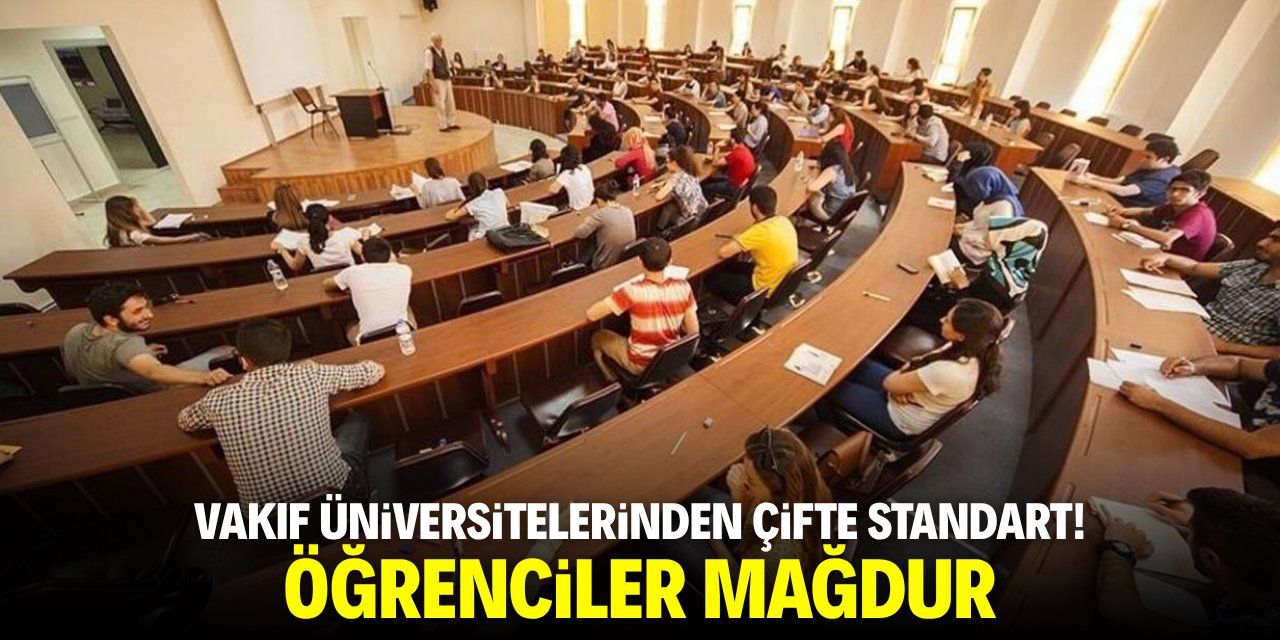 Vakıf üniversitelerinden çifte standart! Öğrenciler mağdur