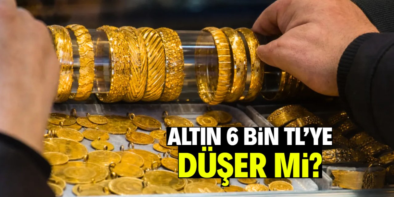 Altın 6 bin TL'ye düşer mi? Yönü belli oldu