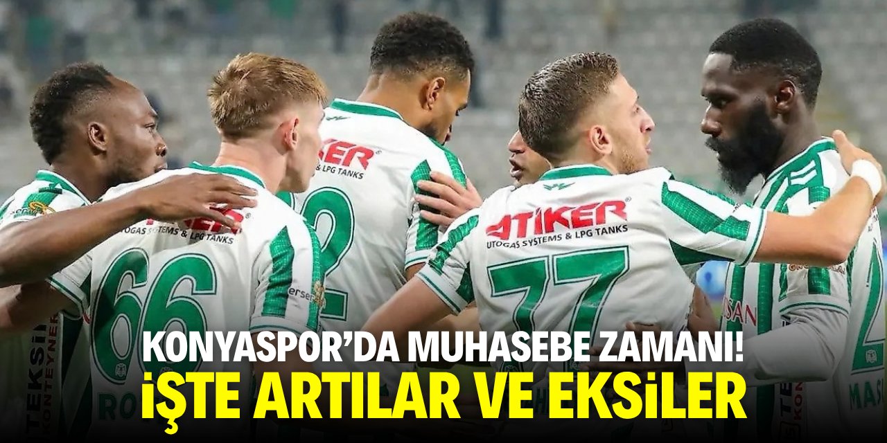 Konyaspor’da muhasebe zamanı! İşte artılar ve eksiler