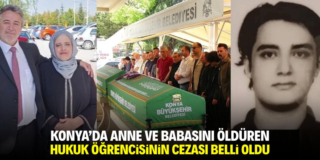 Konya'da anne ve babasını öldüren hukuk öğrencisinin cezası belli oldu