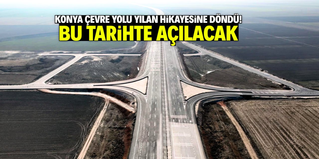 Konya Çevre Yolu yılan hikayesine dönmüştü! Bu tarihte açılacak