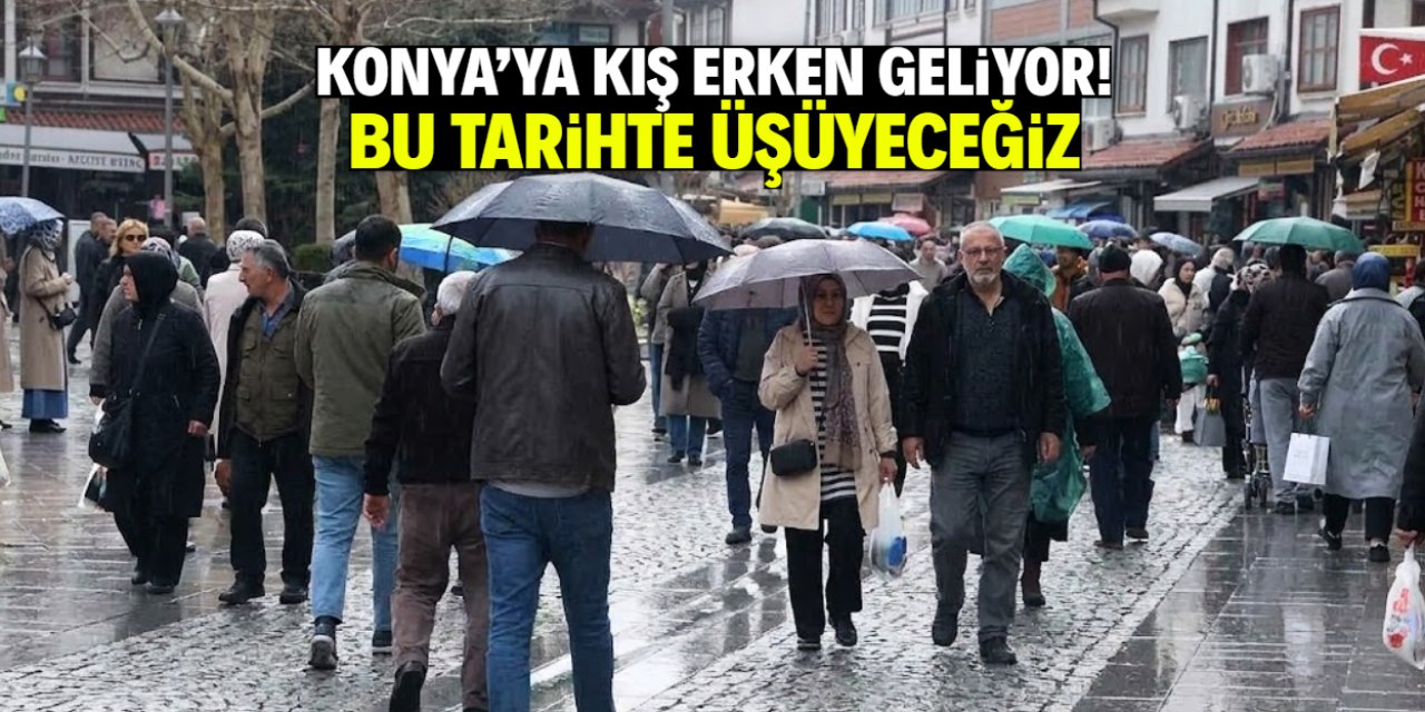 Konya kış soğuklarını erken yaşayacak! Montları bu tarihte çıkarın