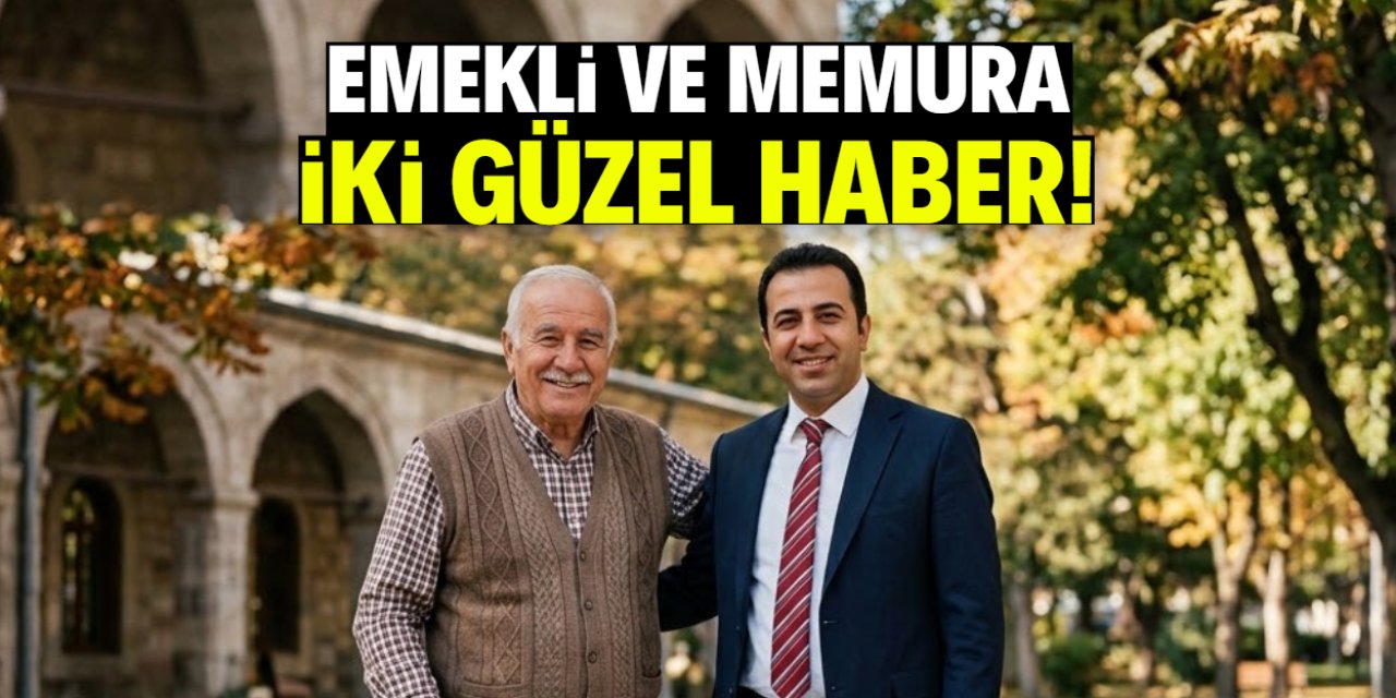 Emekli ve memura iki büyük jest! Memnun edecek gelişme için tarih verildi