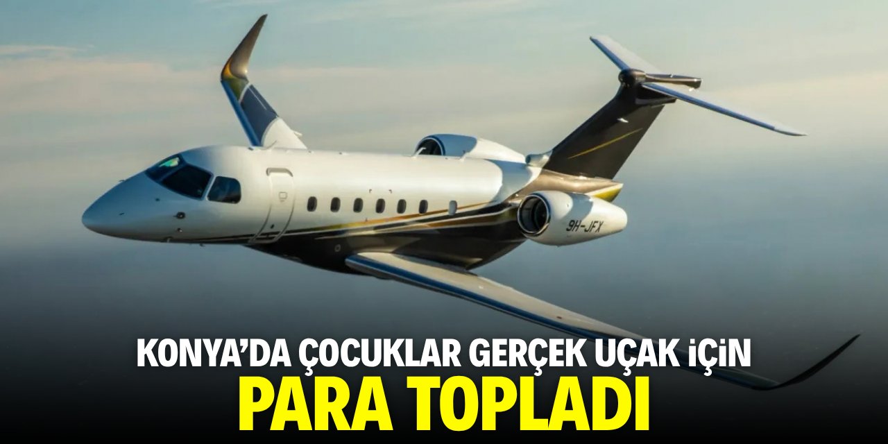 Konya'da çocuklar gerçek uçak için para topladı