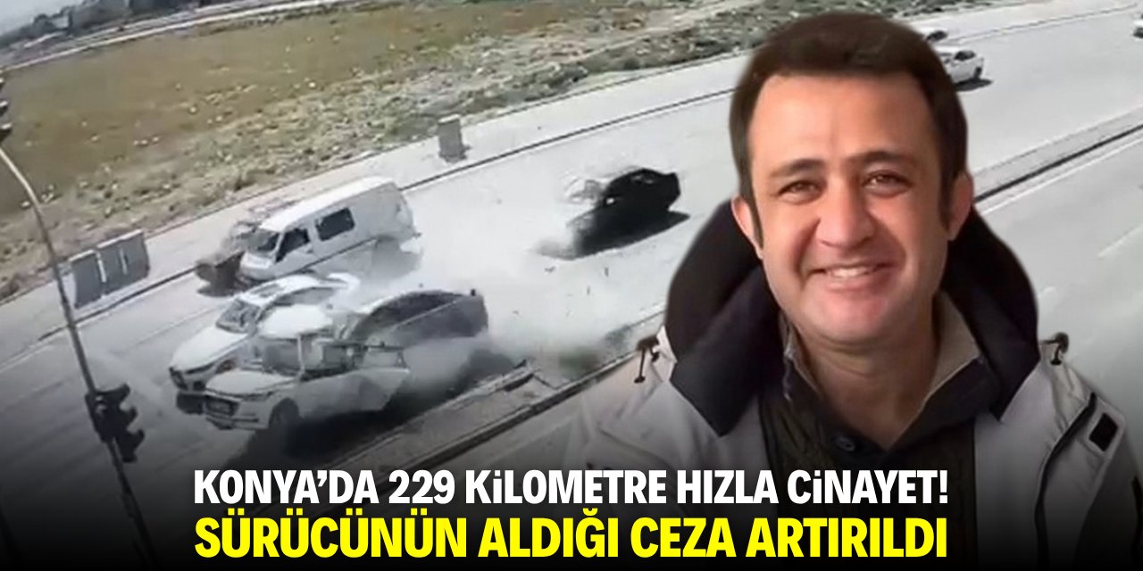 Konya'da 229 kilometre hızla cinayet! Sürücünün aldığı ceza artırıldı