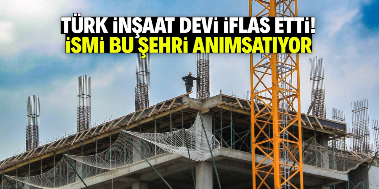 Türkiye'nin inşaat devi iflas etti! İsmi bu şehri anımsattığı için herkes tanıyor