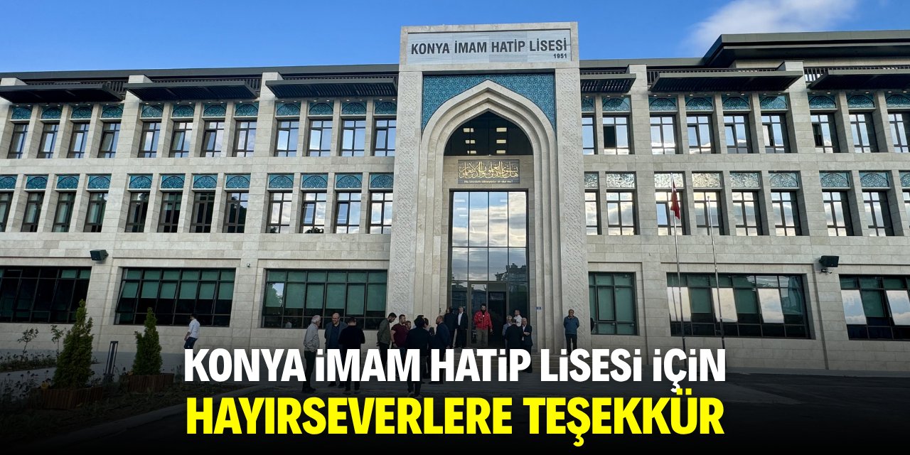 Konya İmam Hatip Lisesi için hayırseverlere teşükkür