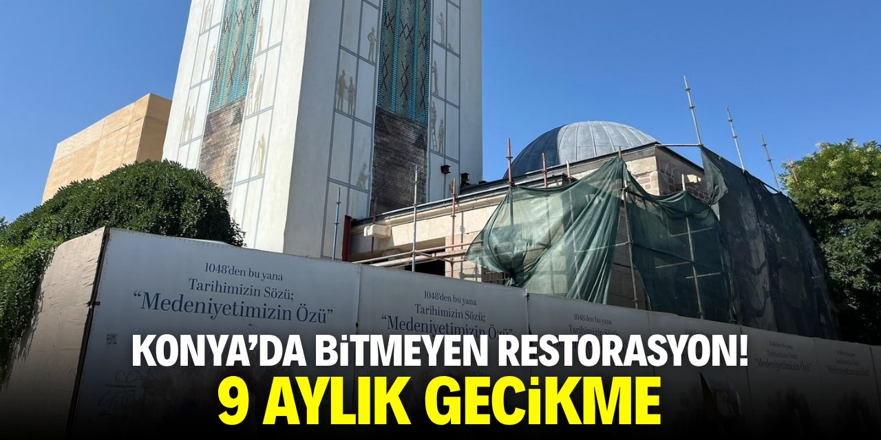 Konya'da bitmeyen restorasyon! 9 aylık gecikme