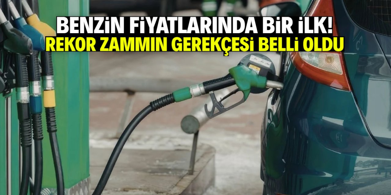Benzin fiyatlarında tarihte bir ilk! Rekor zammın gerekçesi belli oldu