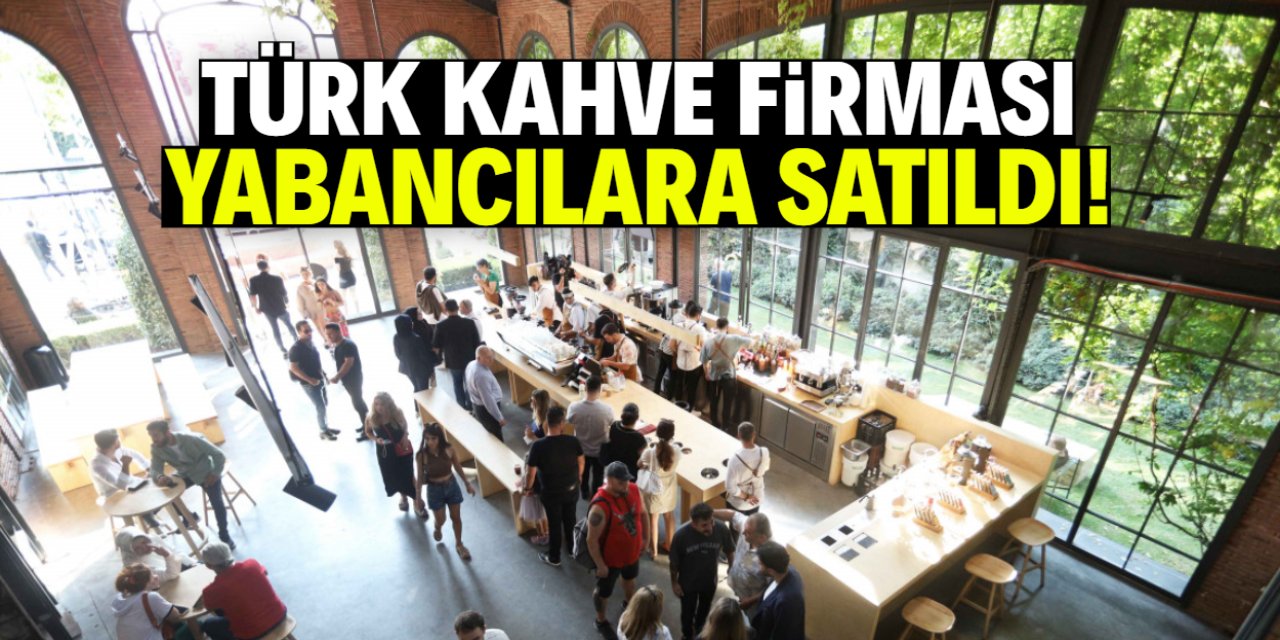 Türk kahve firması yabancılara satıldı! 400'den fazla noktada yer alıyordu
