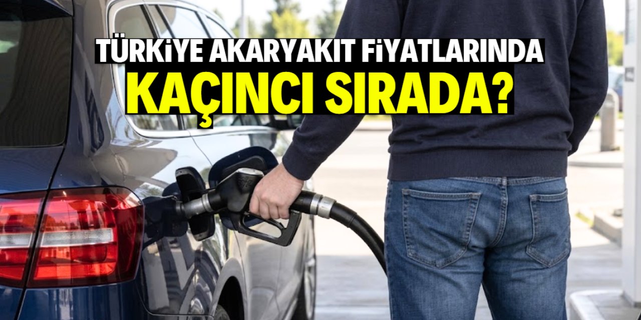 Türkiye akaryakıt fiyatlarında kaçıncı sırada? En ucuz ülke belli oldu