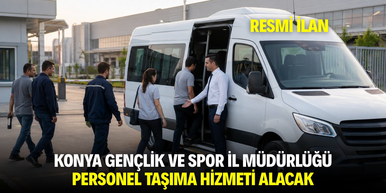 KONYA GENÇLİK VE SPOR İL MÜDÜRLÜĞÜ PERSONEL TAŞIMA HİZMETİ ALACAK