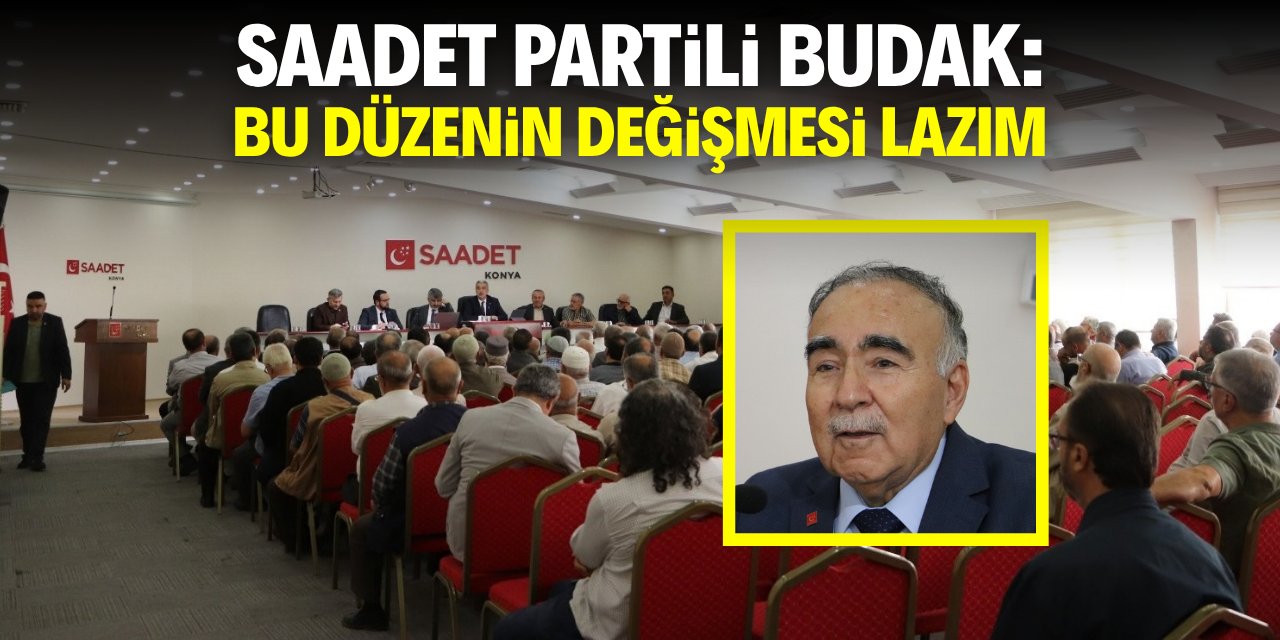 Saadet Partili Budak: Bu düzenin değişmesi lazım