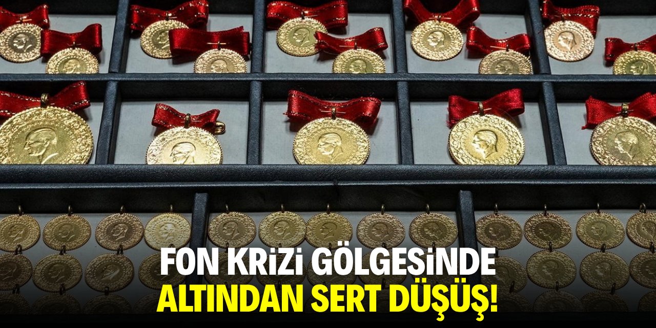 Fon krizi gölgesinde altından sert düşüş!