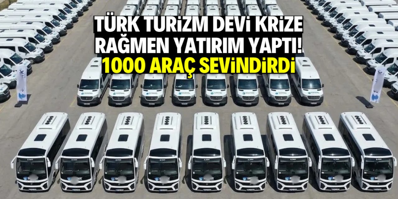 Türk turizm firmasından krize rağmen yatırım! 1000 araç sevindirdi