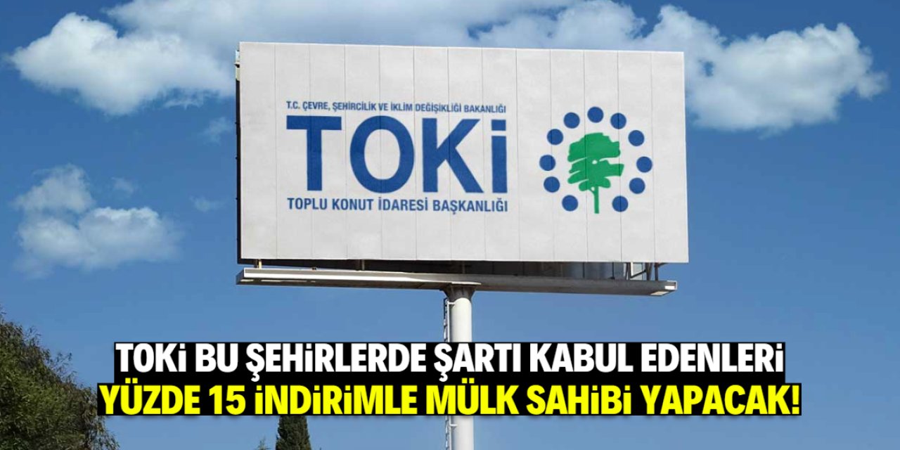 TOKİ 50'ye yakın ilde mülk sahibi yapacak! Şartı kabul edene yüzde 15 indirim uygulanacak