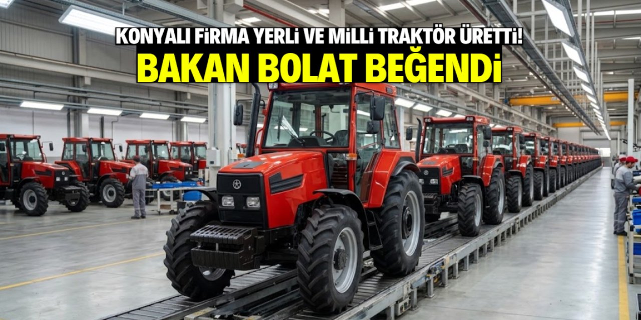 Konyalı firma seri üretime geçti! Yerli ve milli traktörü Bakan Bolat beğendi