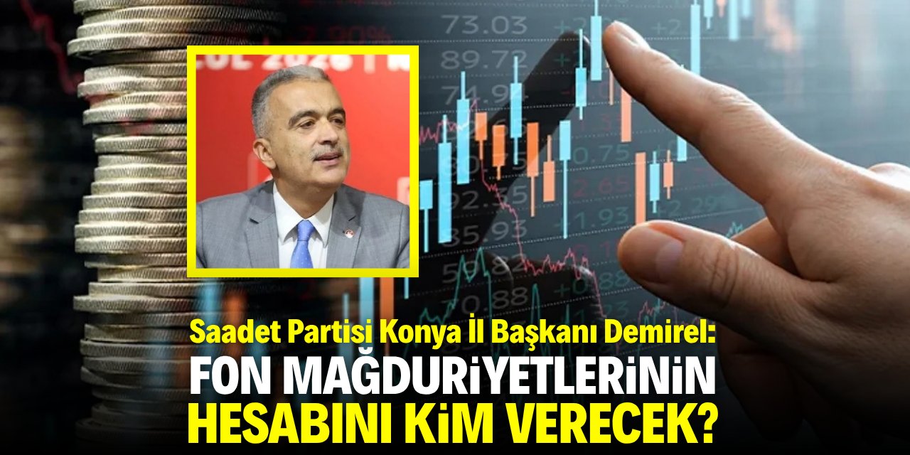Demirel: Fon mağduriyetlerinin hesabını kim verecek?