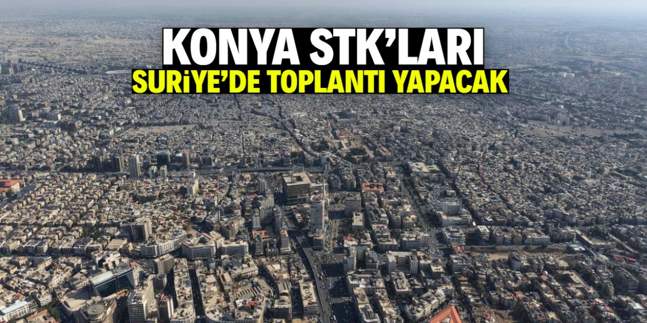 Konya STK'ları Suriye'de toplantı yapacak! Detaylar belli oldu