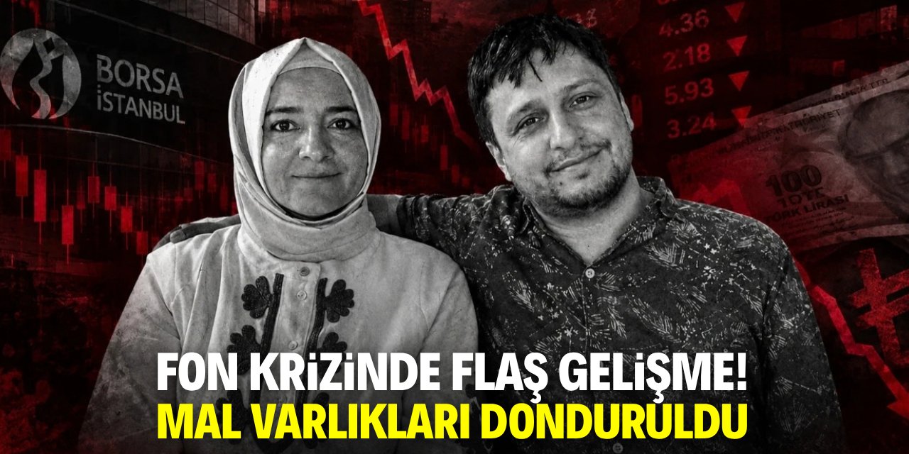 Fon krizinde flaş gelişme! Mal varlıkları donduruldu