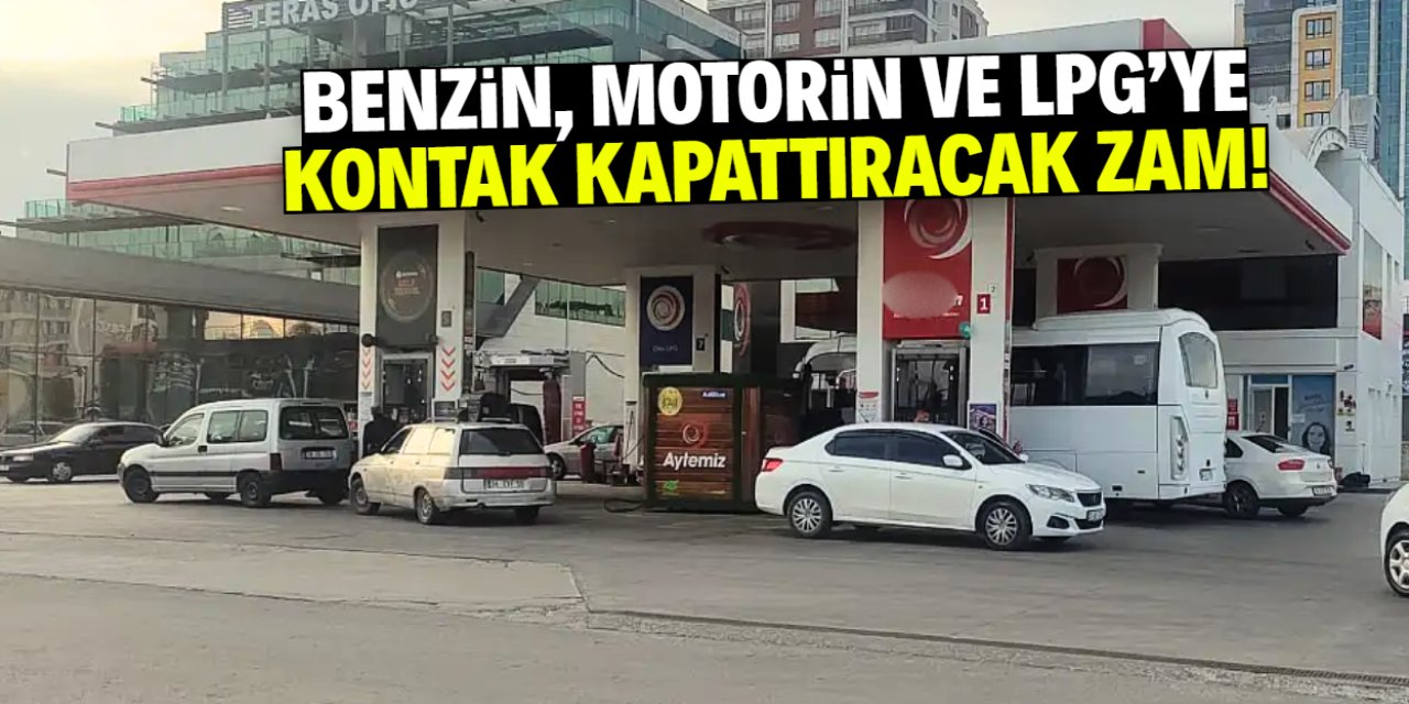 Benzin, motorin ve LPG'ye dev zam! Miktar tek tek açıklandı