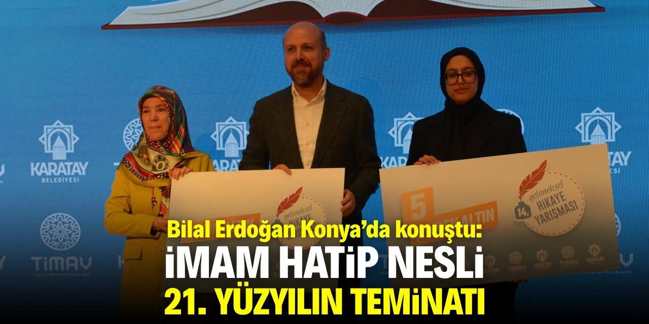 Bilal Erdoğan Konya'da konuştu: İmam Hatip nesli 21. yüzyılın teminatı