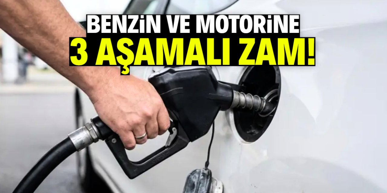 Benzin ve motorine 3 aşamalı zam! Yeni sistem böyle uygulanacak