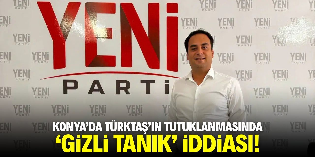 Konya'da Türktaş'ın tutuklanmasında 'gizli tanık' iddiası