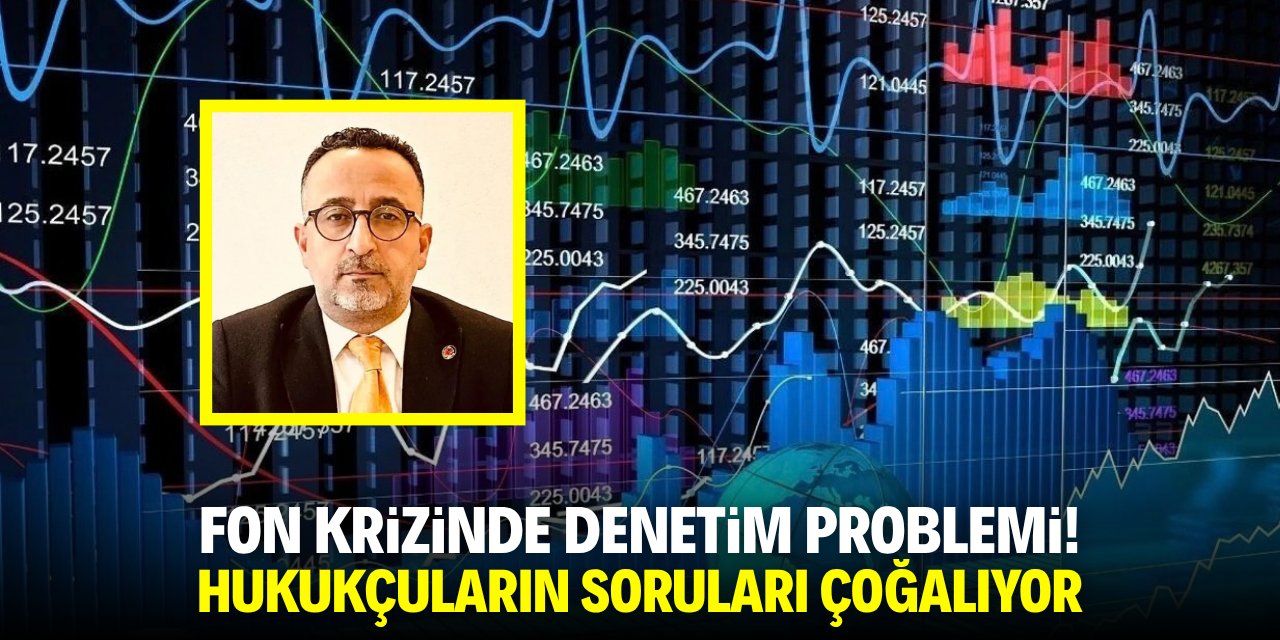 Fon krizinde denetim problemi! Hukukçuların soruları çoğalıyor