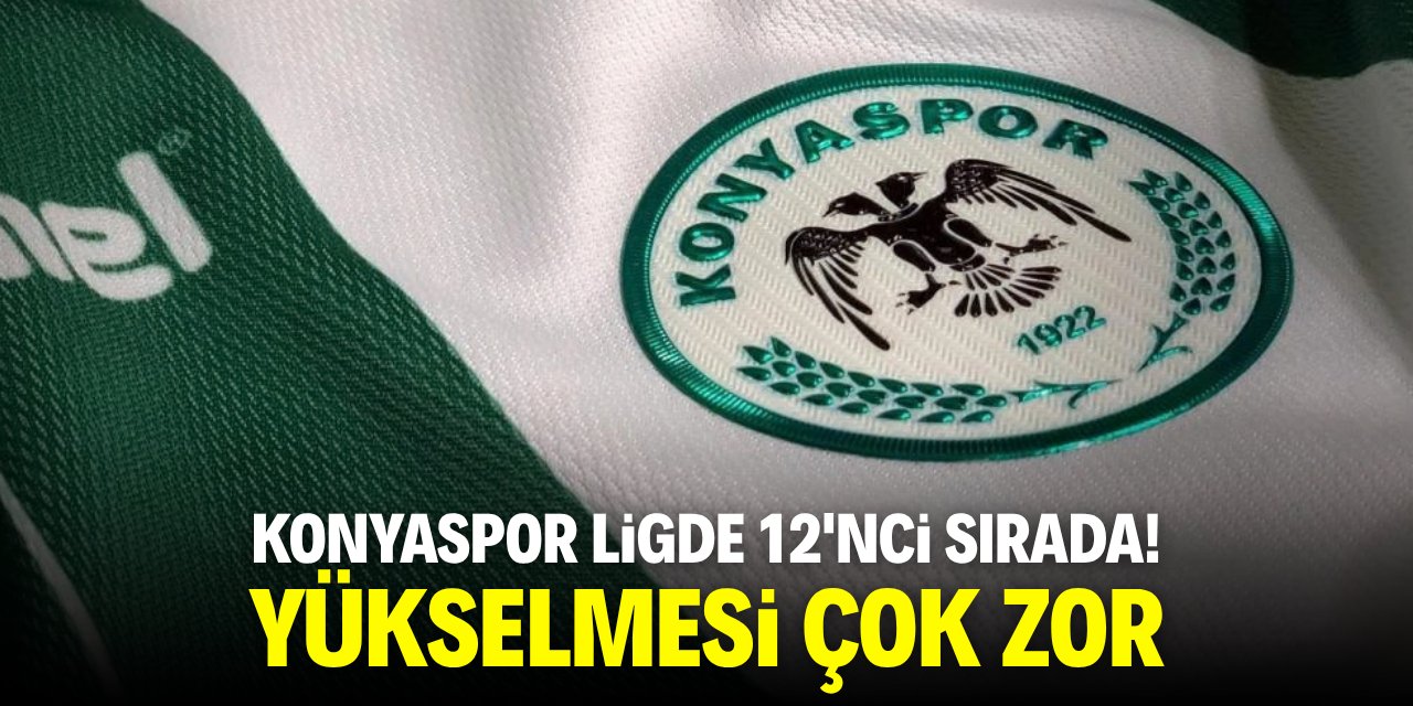 Konyaspor ligde 12'nci sırada! Yükselmesi çok zor