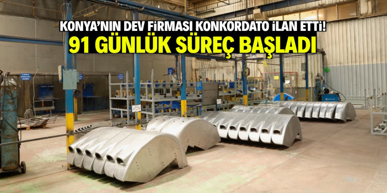 Konya'nın dev firması konkordato ilan etmişti! 91 gün başladı