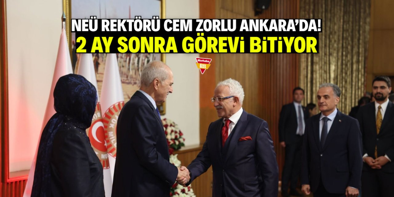 NEÜ Rektörü Cem Zorlu Ankara'da! 2 ay sonra görevi bitiyor