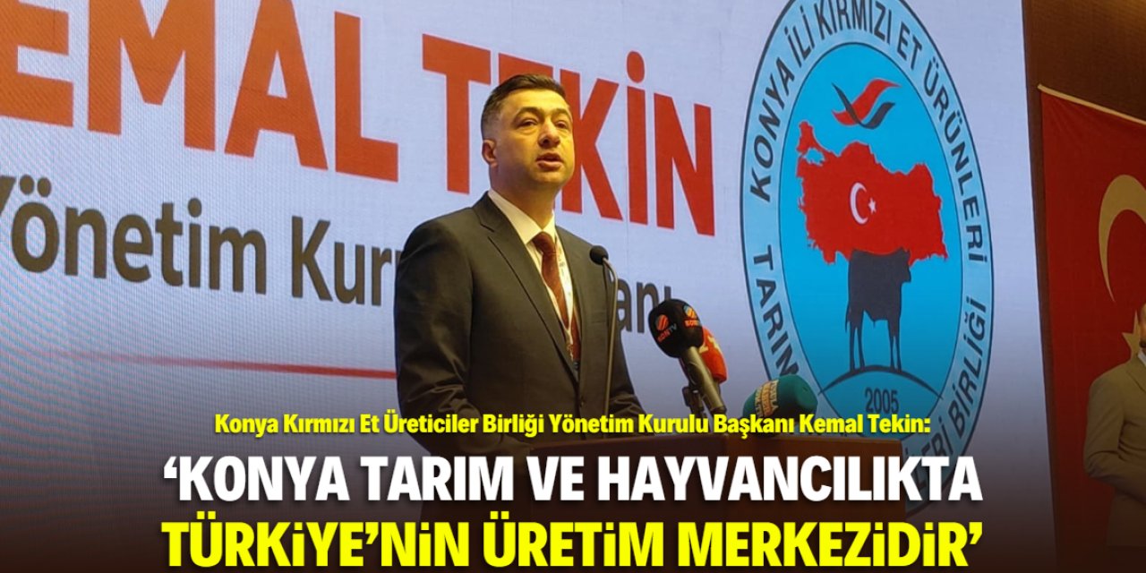 Kemal Tekin: Konya tarım ve hayvancılıkta Türkiye'nin üretim merkezidir