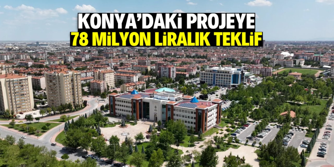 Konya'daki projeye 78 milyon liralık teklif