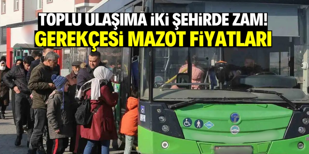 Toplu ulaşıma iki şehirde zam! Gerekçesi artan mazot fiyatları