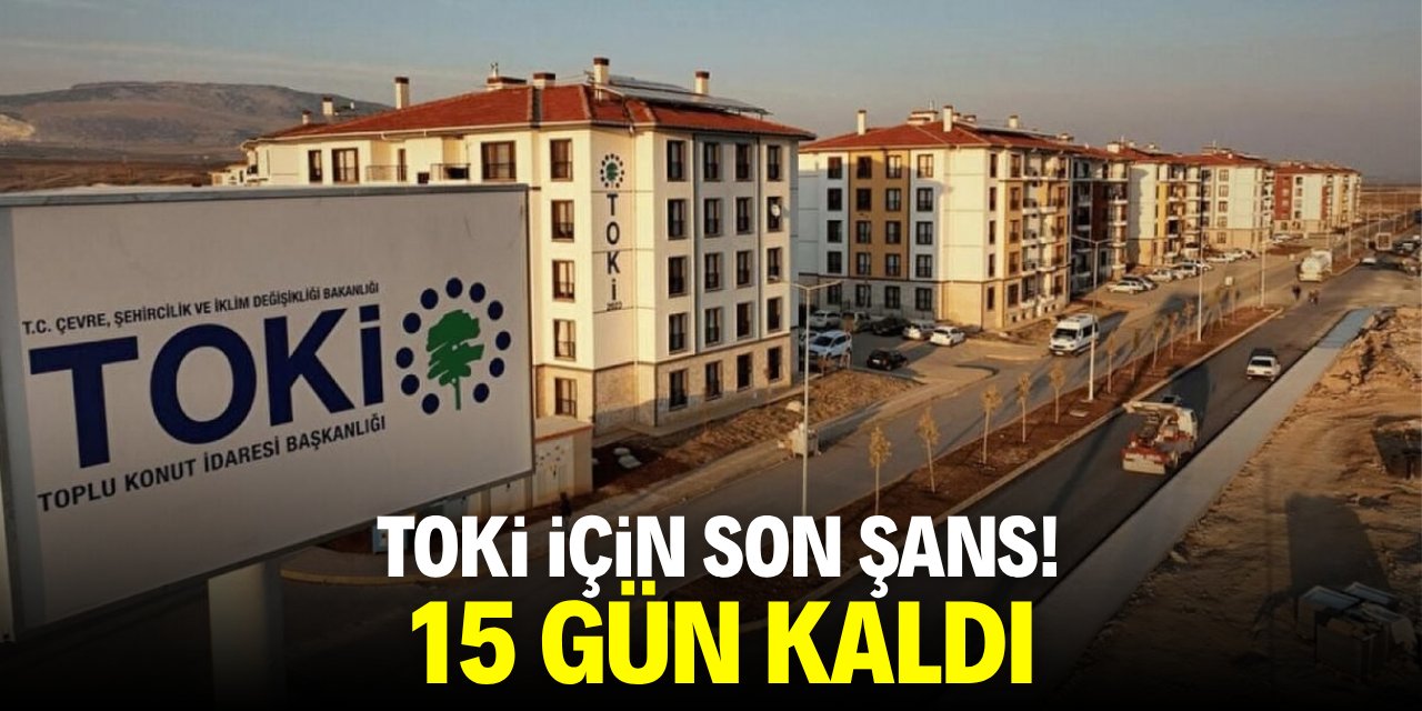 TOKİ için son şans! 15 gün kaldı