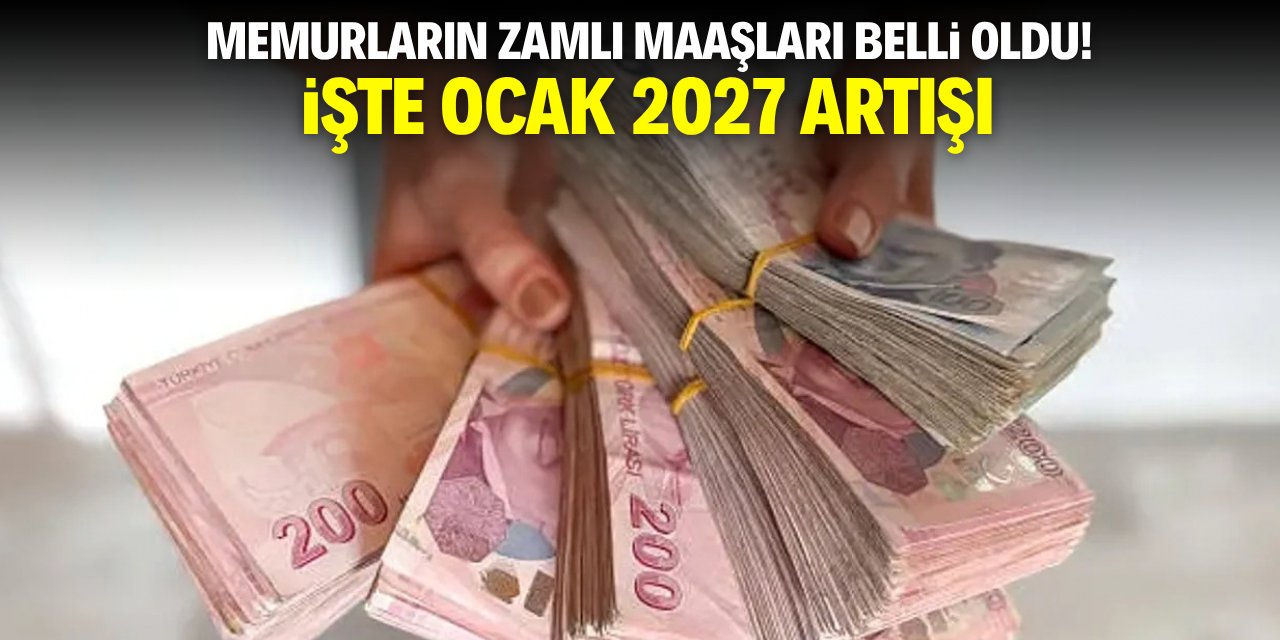 Memurların zamlı maaşları belli oldu! İşte Ocak 2027 artışı