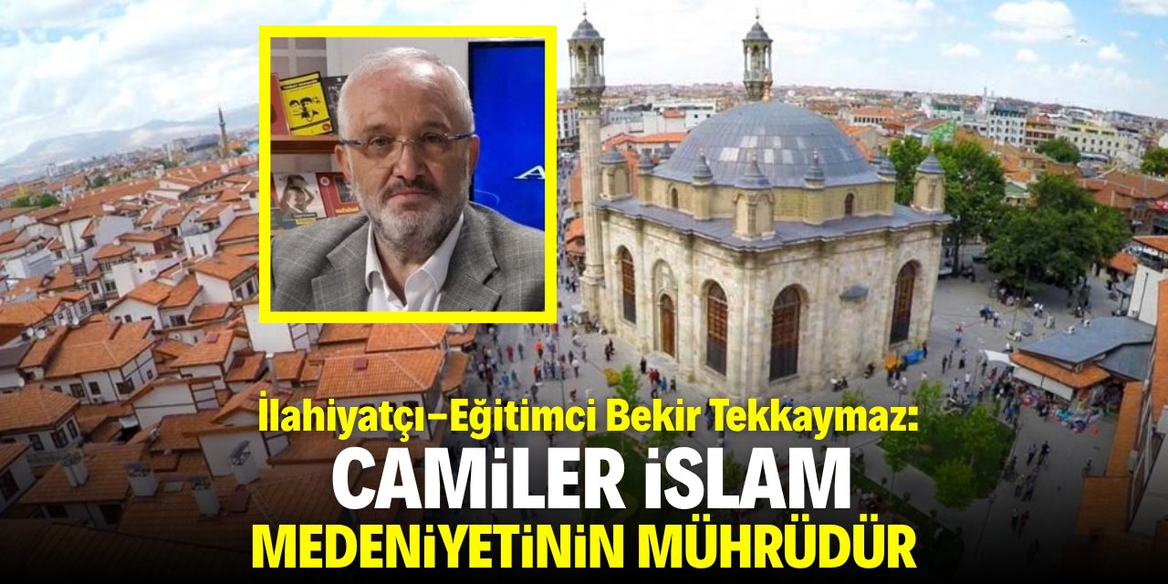 Tekkaymaz: Camiler İslam medeniyetinim mührüdür