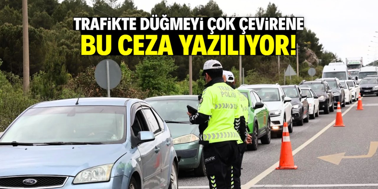 Trafikte düğmeyi çok çevirene ceza dönemi! Bu miktar anında yazılıyor