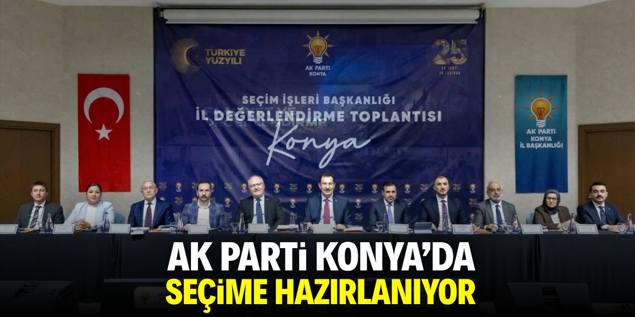 AK Parti Konya'da seçime hazırlanıyor