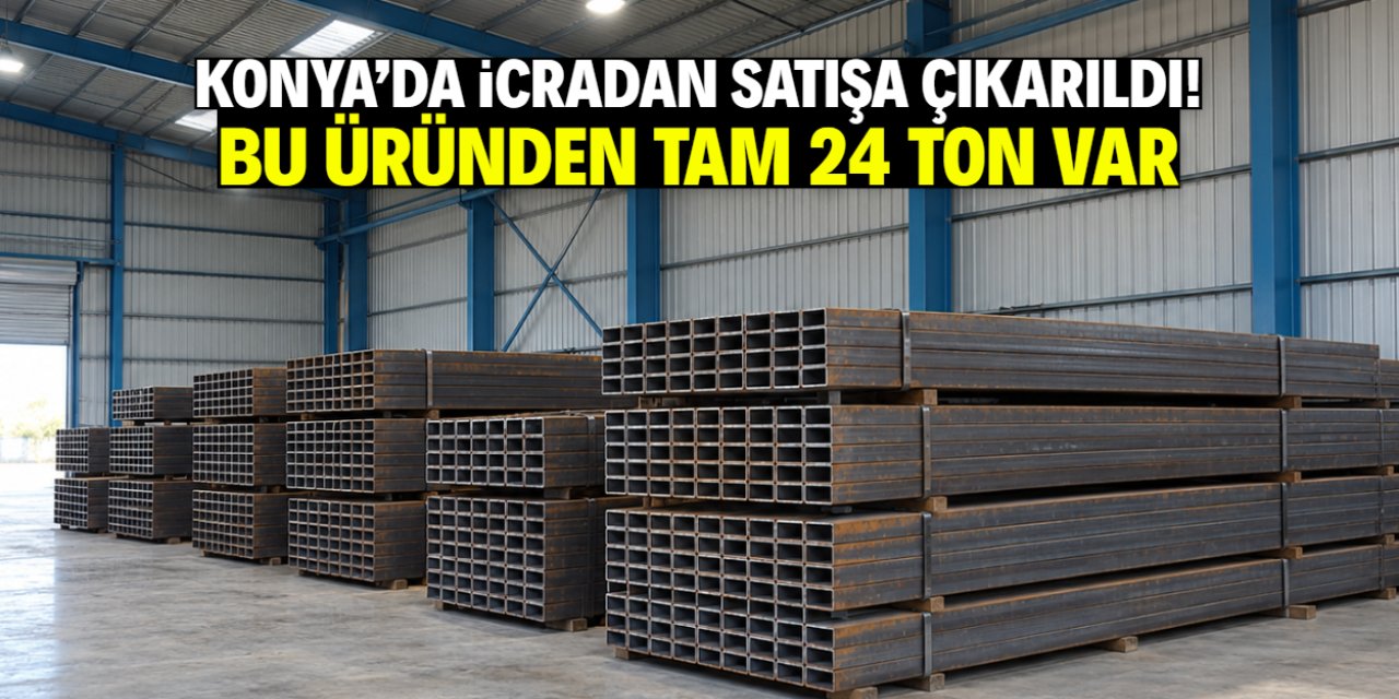 Konya'da icradan satışa çıkarılan ürün şaşırttı! Depoda 24 ton var
