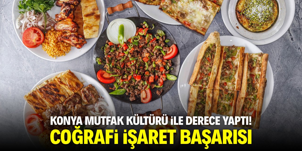 Konya mutfak kültürü ile derece yaptı! Coğrafi işaret başarısı