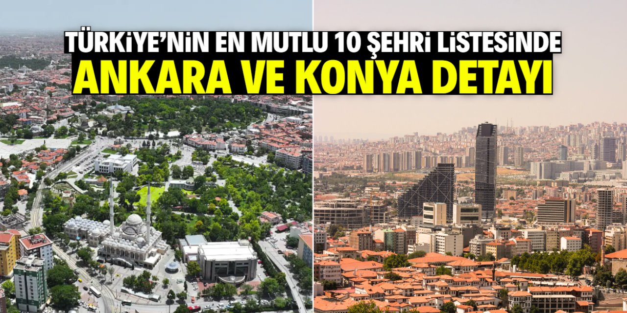 Türkiye'nin en mutlu 10 şehri belli oldu! Konya ve Ankara detayı