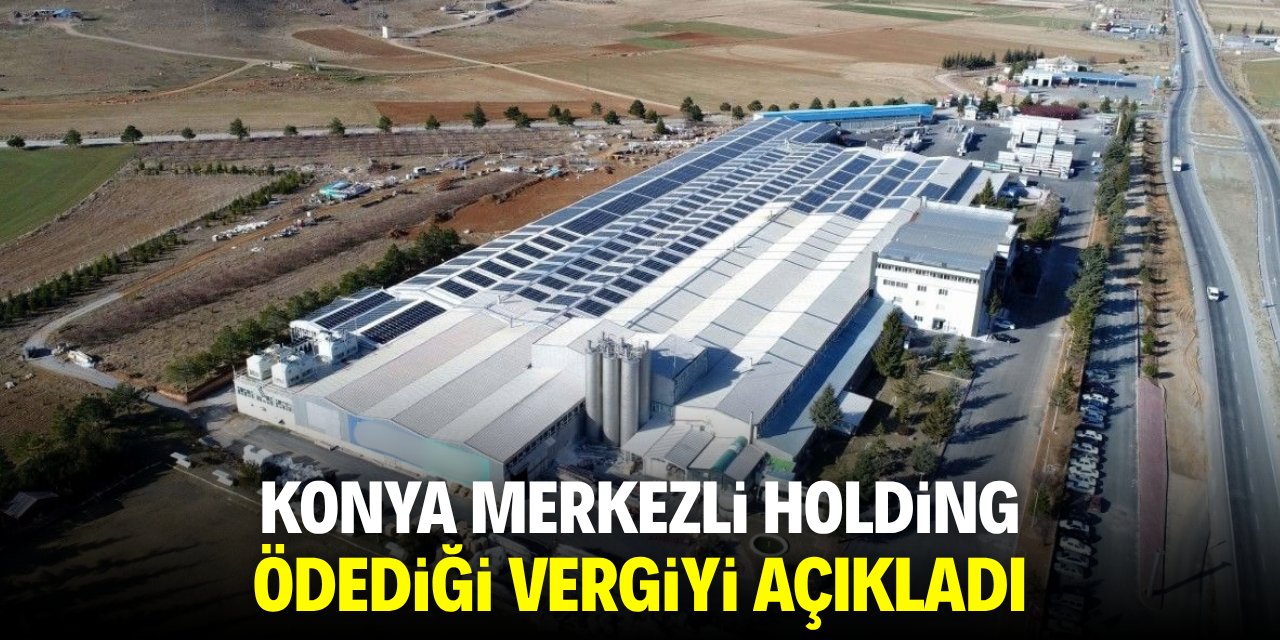 Konya merkezli holding ödediği vergiyi açıkladı!
