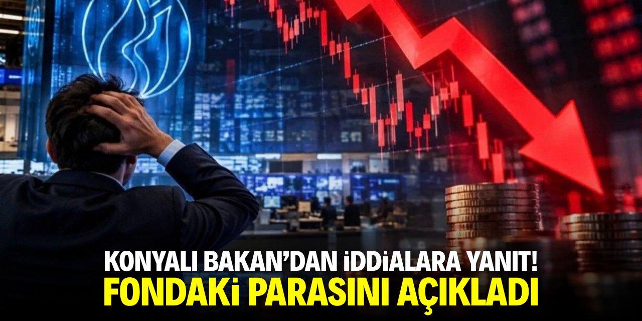 Konyalı Bakan'dan iddialara yanıt! Fondaki parasını açıkladı