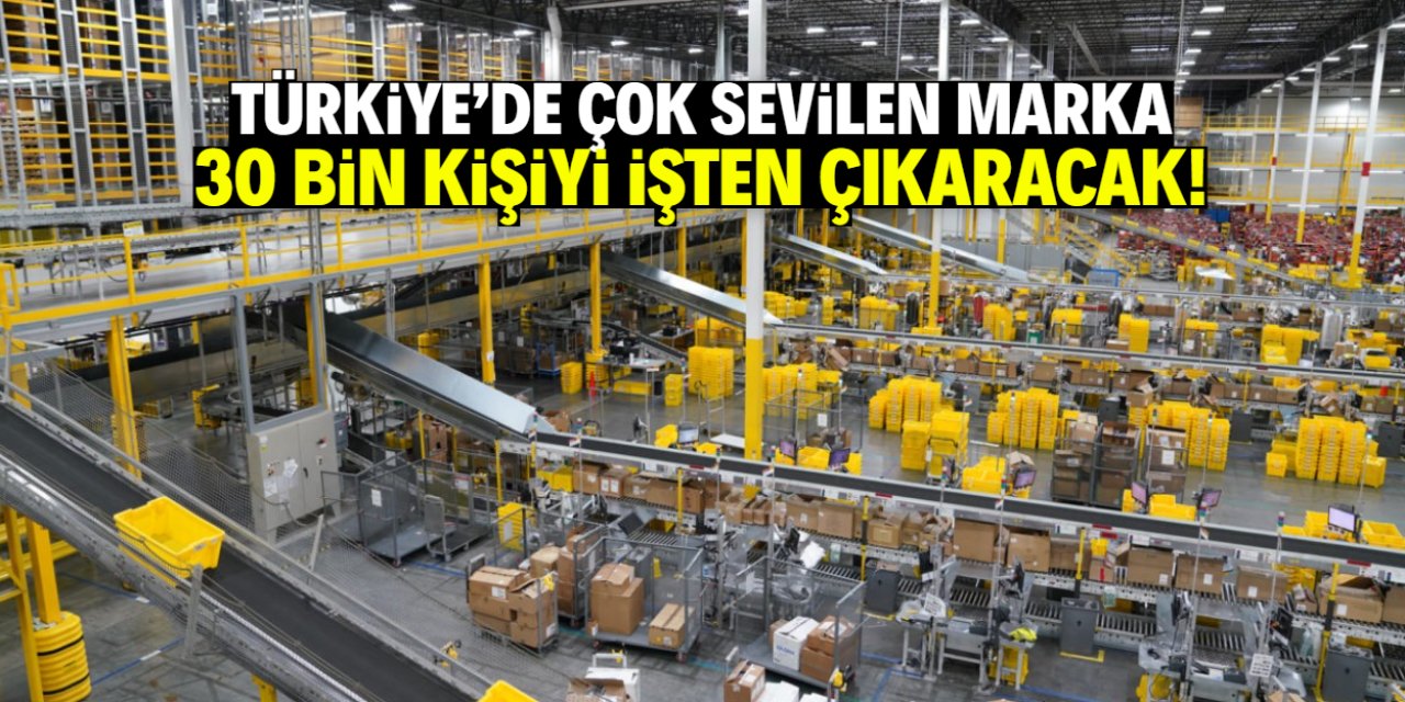 Türkiye'de sevilen marka 30 bin kişiyi işten çıkaracak! Robotlarla yola devam edecek