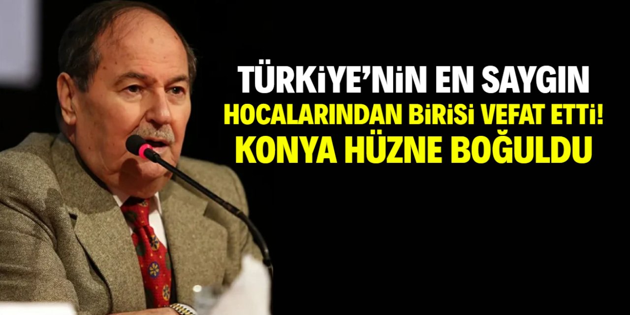 Türkiye'nin alanında en saygın hocalarından biriydi! Vefat haberi Konya'yı hüzne boğdu