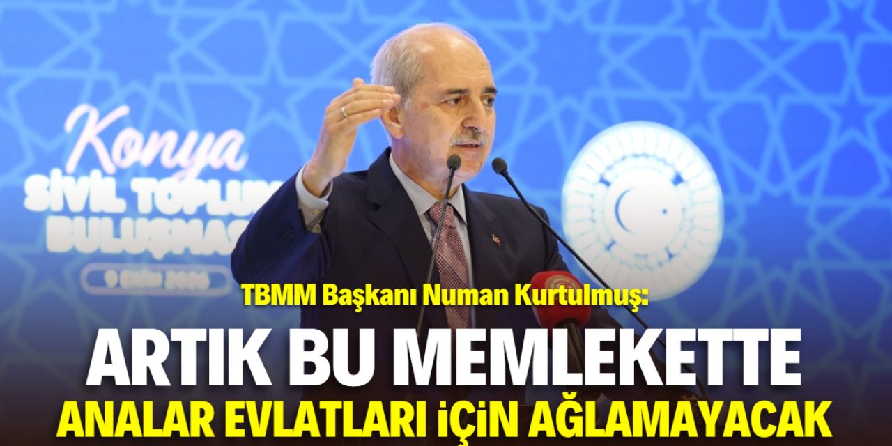 TBMM Başkanı Kurtulmuş: Analar evlatları için ağlamayacak