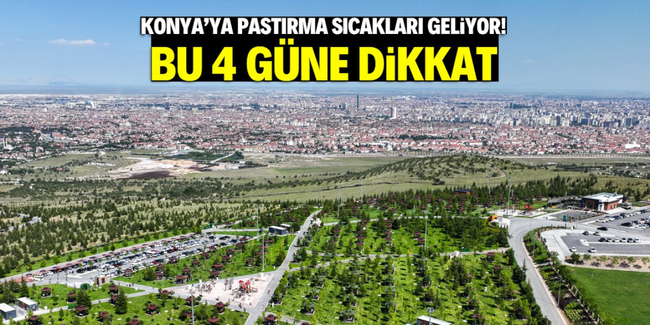 Konya'ya pastırma sıcakları müjdesi! Bu 4 güne dikkat